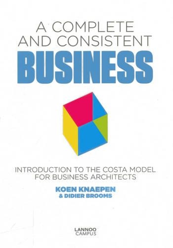 Complete and Consistent Business: Introduction to the COSTA Model for Business Architects: Introduction to the Costa Model for Business Architects(English)