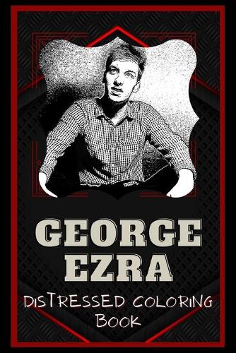 George Ezra Distressed Coloring Book: Artistic Adult Coloring Book