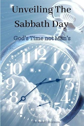 Unveiling The Sabbath Day: God's day not Man's