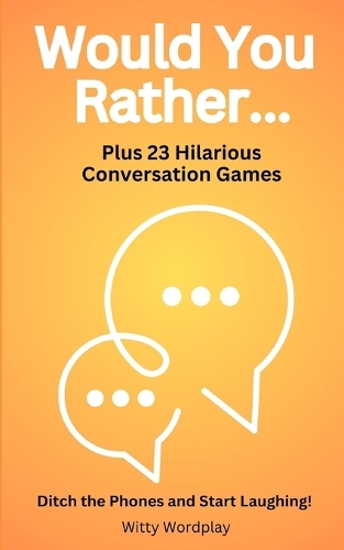 Would You Rather? Plus 23 Hilarious Conversation Games
