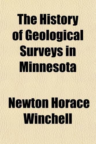 The History of Geological Surveys in Minnesota (Volume 1)