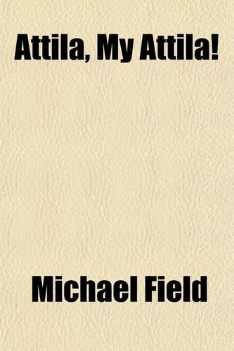 Attila, My Attila!; A Play