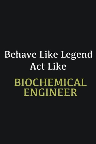 Behave like Legend Act Like Biochemical Engineer