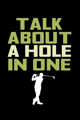 Talk About A Hole In One: Journal