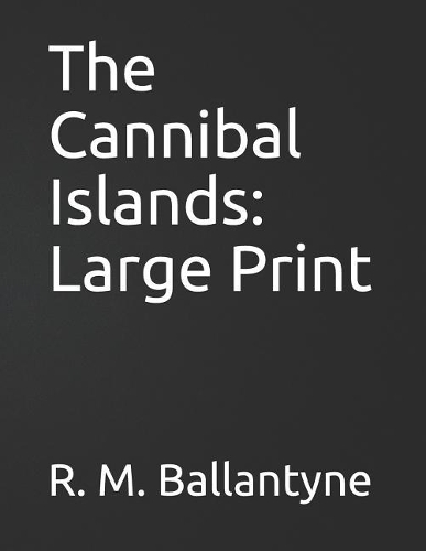 The Cannibal Islands: Large Print