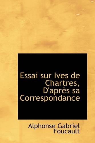 Essai Sur Ives de Chartres, d'Après Sa Correspondance