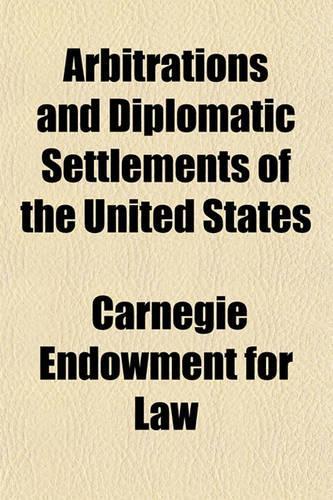 Arbitrations and Diplomatic Settlements of the United States