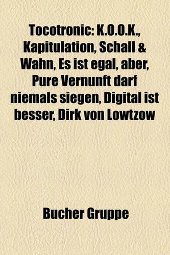 Tocotronic: K.O.O.K., Kapitulation, Schall & Wahn, Es Ist Egal, Aber, Pure Vernunft Darf Niemals Siegen, Digital Ist Besser, Dirk Von Lowtzow(German)