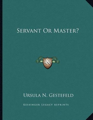 Servant or Master?