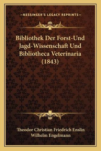 Bibliothek Der Forst-Und Jagd-Wissenschaft Und Bibliotheca Veterinaria (1843)