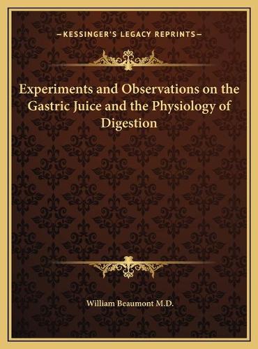 Experiments and Observations on the Gastric Juice and the Physiology of Digestion: (English)