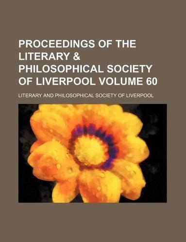 Proceedings of the Literary & Philosophical Society of Liverpool Volume 60: (English)