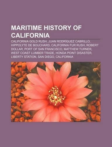 Maritime History of California: California Gold Rush, Juan Rodriguez Cabrillo, Hippolyte de Bouchard, California Fur Rush, Robert Dollar(English)