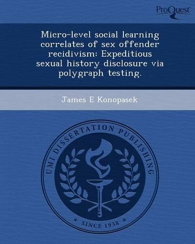 Micro-Level Social Learning Correlates of Sex Offender Recidivism: Expeditious Sexual History Disclosure Via Polygraph Testing