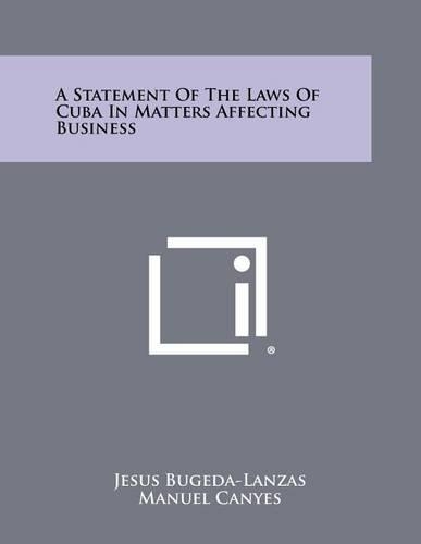 A Statement of the Laws of Cuba in Matters Affecting Business: (English)