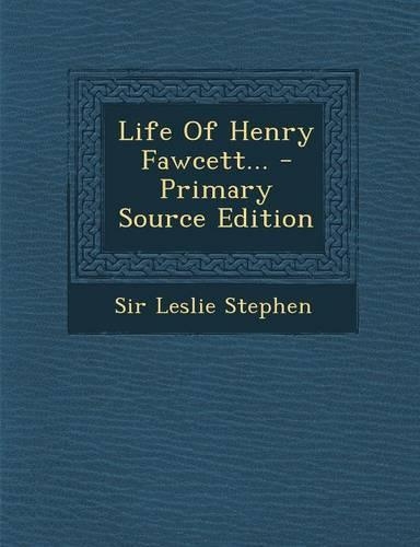 Life of Henry Fawcett...