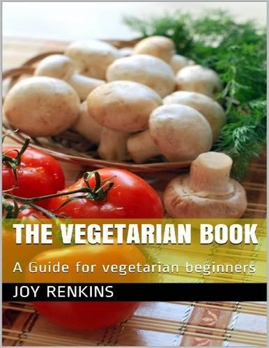 The Vegetarian Book: A Guide for Vegetarian Beginners