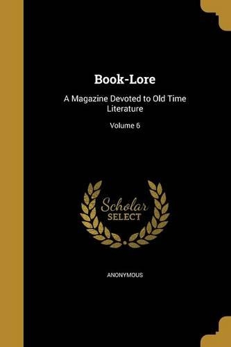 Book-Lore: A Magazine Devoted to Old Time Literature; Volume 6(English)