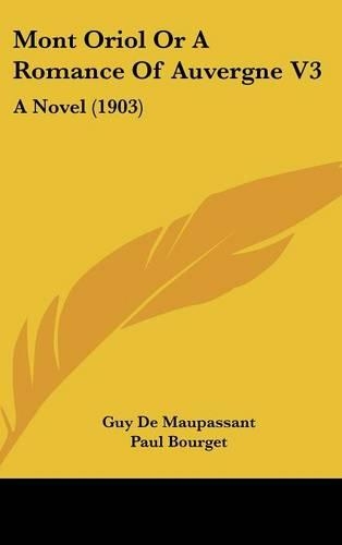 Mont Oriol Or A Romance Of Auvergne V3: A Novel (1903)