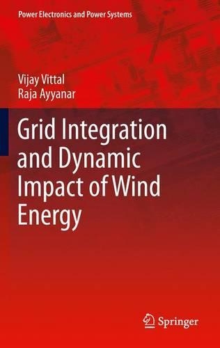 Grid Integration and Dynamic Impact of Wind Energy: (Power Electronics and Power Systems)