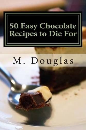 50 Easy Chocolate Recipes to Die For