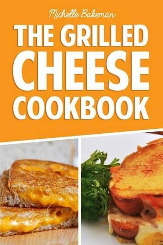 The Grilled Cheese Cookbook: Ultimate Collection of Easy, Cheesy, & Delicious Grilled Cheese Recipes(English)