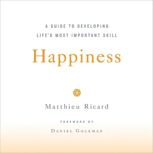 Happiness Lib/E: A Guide to Developing Life's Most Important Skill