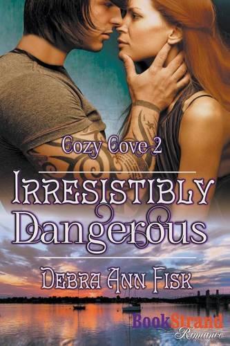 Irresistibly Dangerous [Cozy Cove 2] (Bookstrand Publishing Romance): (English)
