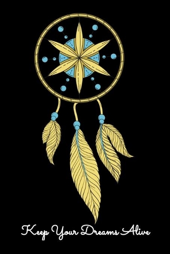 Keep Your Dreams Alive: Dot Grid Notebook, Dotted Journal Pages For Notes, Bullet Planner Or Organizer For Dreamers, Lucid Dreaming Enthusiasts and Dreamcatcher Lovers (6 x