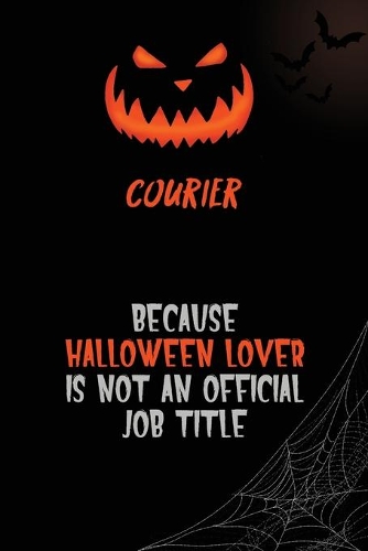 Courier Because Halloween Lover Is Not An Official Job Title: 6x9 120 Pages Halloween Special Pumpkin Jack O'Lantern Blank Lined Paper Notebook Journal