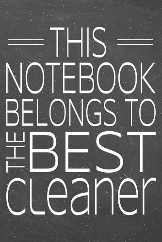 This Notebook Belongs To The Best Cleaner: Cleaner Dot Grid Notebook, Planner or Journal - 110 Dotted Pages - Office Equipment, Supplies - Funny Cleaner Gift Idea for Christmas or Birthday