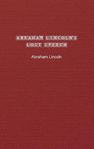 Abraham Lincoln's Lost Speech