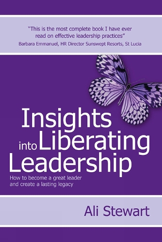 Insights Into Liberating Leadership: How to become a great leader and create a lasting legacy(English)