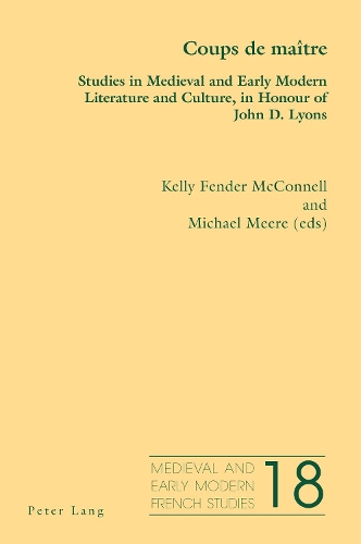 Coups de maitre: Studies in Medieval and Early Modern Literature and Culture, in Honour of John D. Lyons(Medieval and Early Modern French Studies)