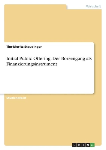 Initial Public Offering. Der Börsengang als Finanzierungsinstrument