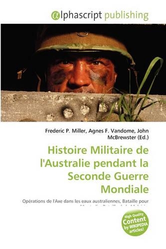 Histoire Militaire de L'Australie Pendant La Seconde Guerre Mondiale: (French)