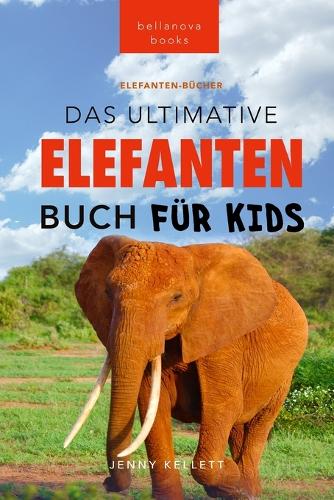 Das Ultimative Elefanten Buch für Kids