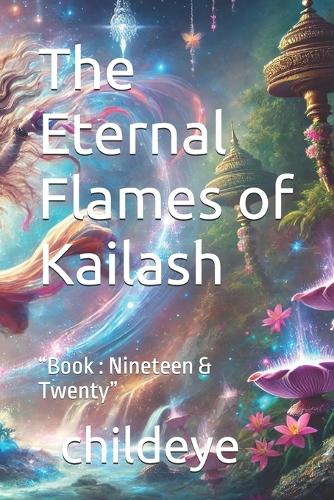 The Eternal Flames of Kailash: "Book: Nineteen & Twenty"(#Childeye)