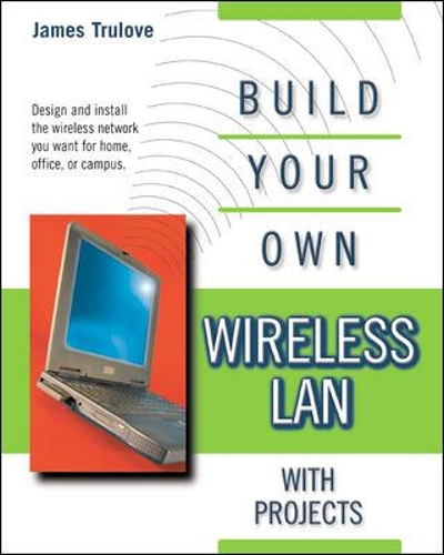 Build Your Own Wireless LAN with Projects: (Build Your Own...(McGraw))