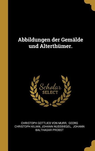 Abbildungen der Gemälde und Alterthümer.