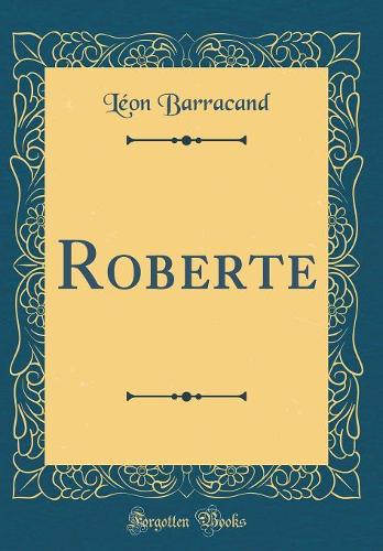 Roberte (Classic Reprint)