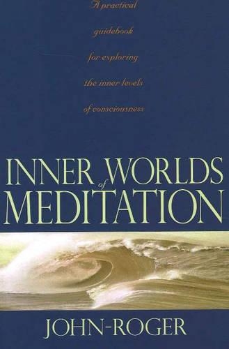 Inner Worlds of Meditation: A Practical Guidebook for Exploring the Inner Levels of Consciousness