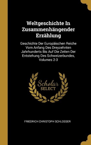 Weltgeschichte In Zusammenhängender Erzählung