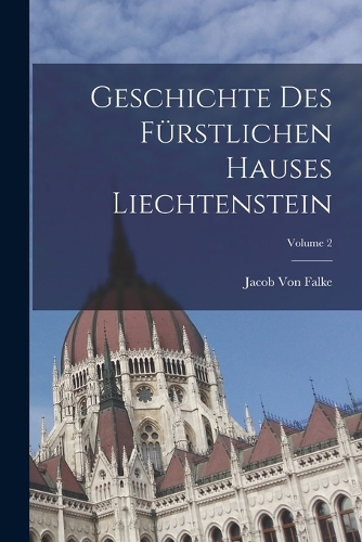 Geschichte Des Fürstlichen Hauses Liechtenstein; Volume 2