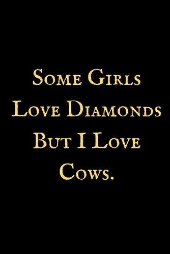 Some Girls Love Diamonds But I Love Cows: A Cow notebook, cow themed gift, cow birthday gift, awesome cow notebook, cow gifts for women, cow gifts for kids, cow gag ... for girls, cow birthd