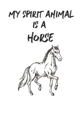 My Spirit Animal is a Horse: Cute Horse Lovers Journal / Notebook / Diary / Birthday Gift (6x9 - 110 Blank Lined Pages)
