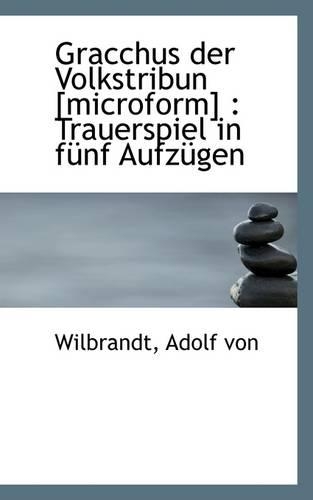 Gracchus Der Volkstribun [Microform]