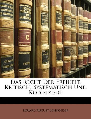Das Recht Der Freiheit, Kritisch, Systematisch Und Kodifiziert