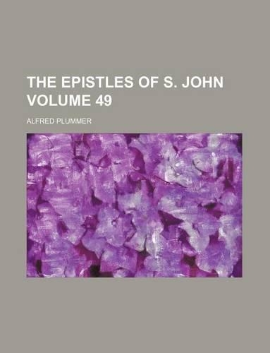 The Epistles of S. John Volume 49