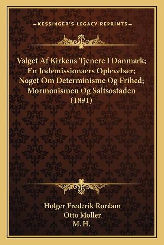 Valget Af Kirkens Tjenere I Danmark; En Jodemissionaers Oplevelser; Noget Om Determinisme Og Frihed; Mormonismen Og Saltsostaden (1891)